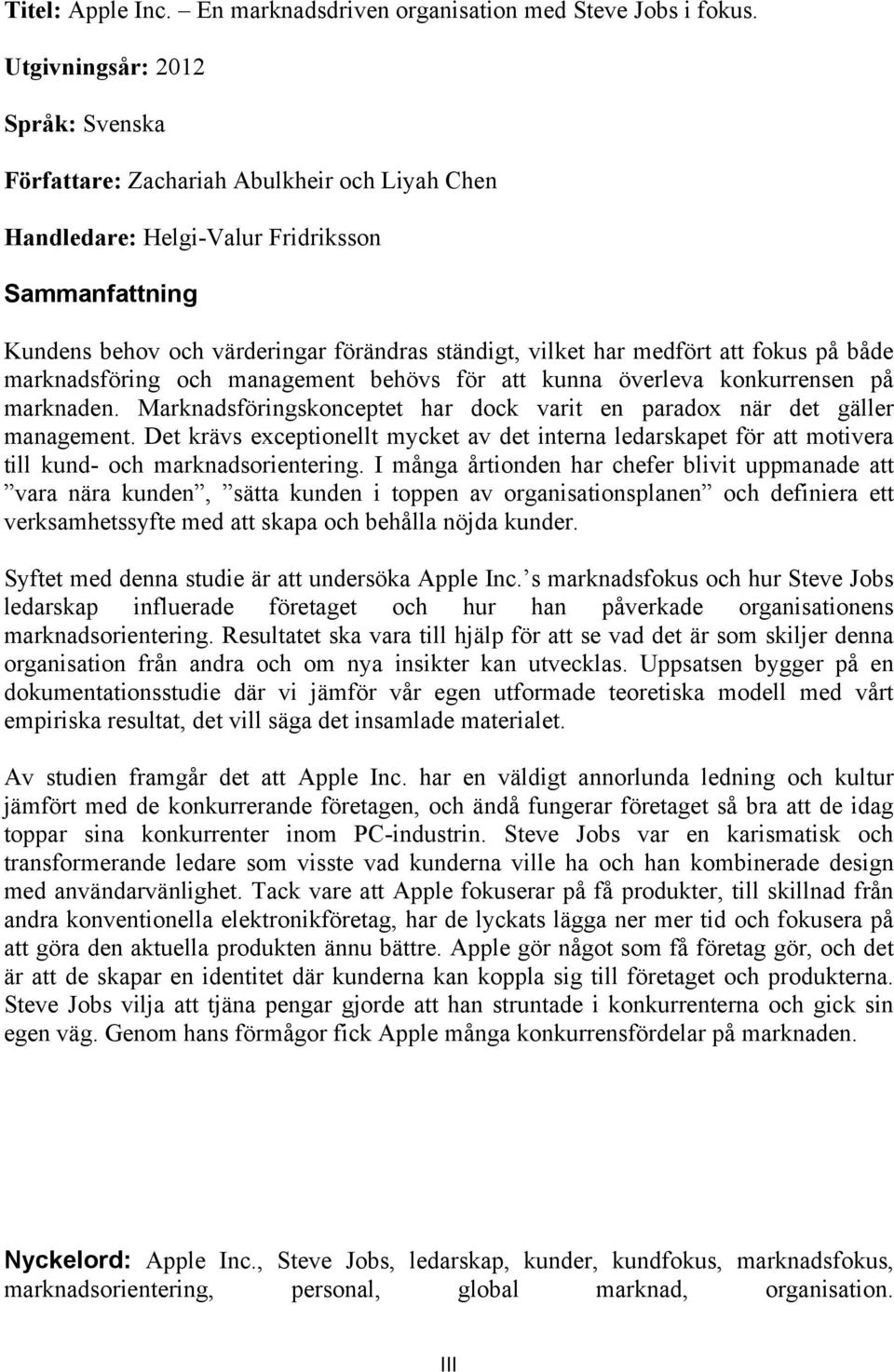 medfört att fokus på både marknadsföring och management behövs för att kunna överleva konkurrensen på marknaden. Marknadsföringskonceptet har dock varit en paradox när det gäller management.