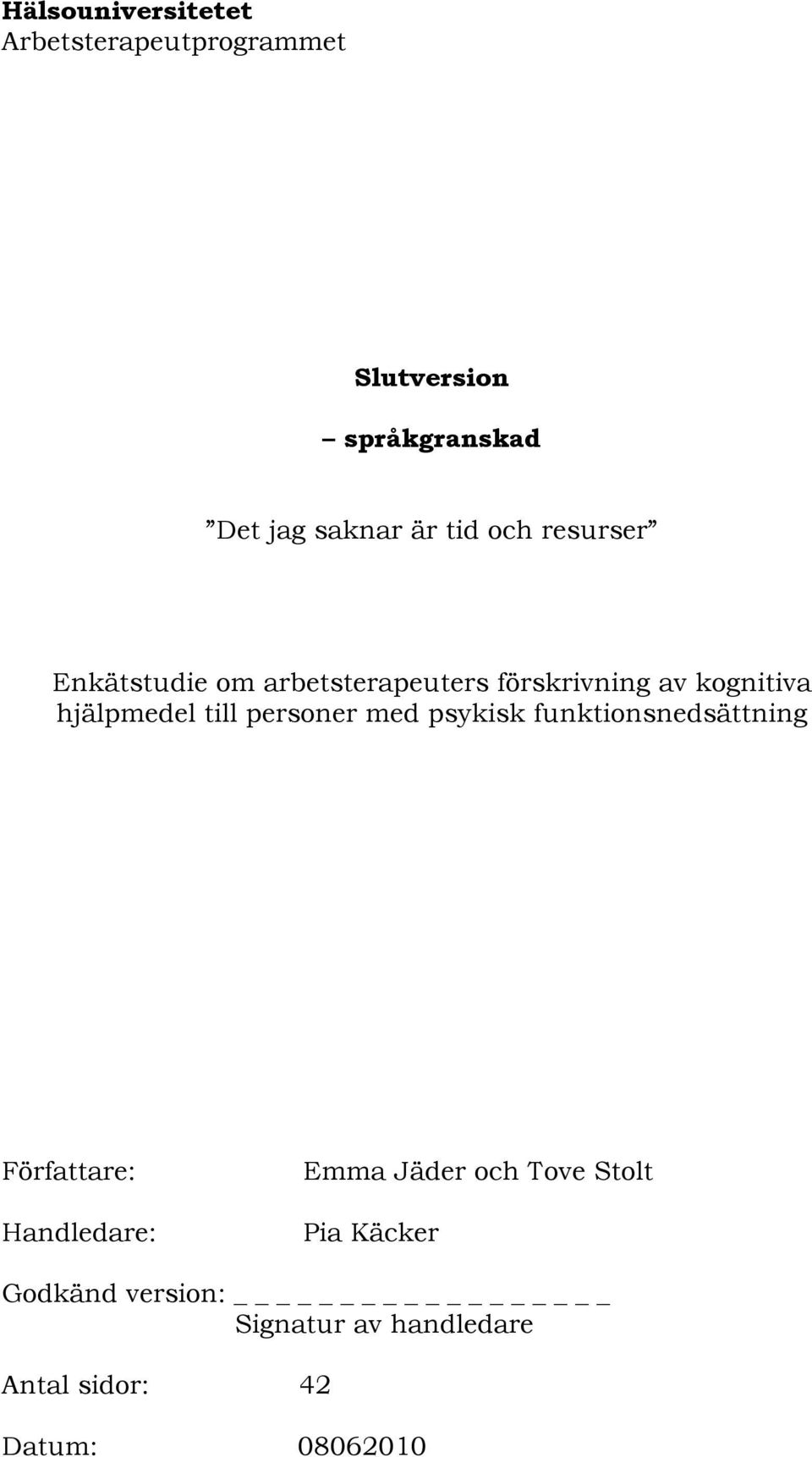 till personer med psykisk funktionsnedsättning Författare: Handledare: Emma Jäder och