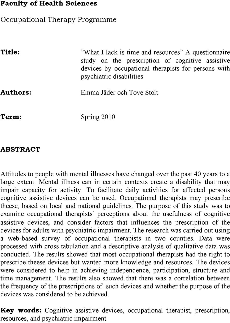 extent. Mental illness can in certain contexts create a disability that may impair capacity for activity. To facilitate daily activities for affected persons cognitive assistive devices can be used.