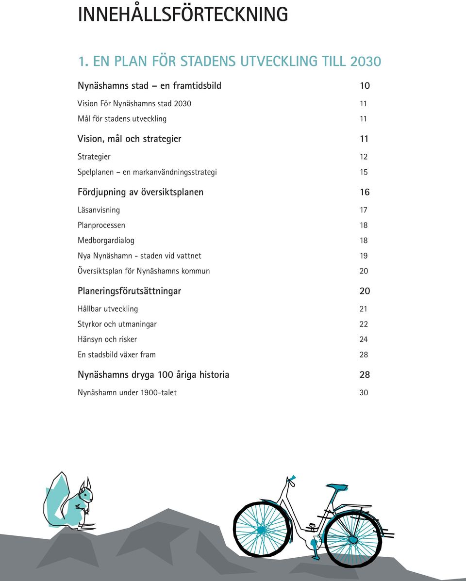 mål och strategier 11 Strategier 12 Spelplanen en markanvändningsstrategi 15 Fördjupning av översiktsplanen 16 Läsanvisning 17 Planprocessen 18