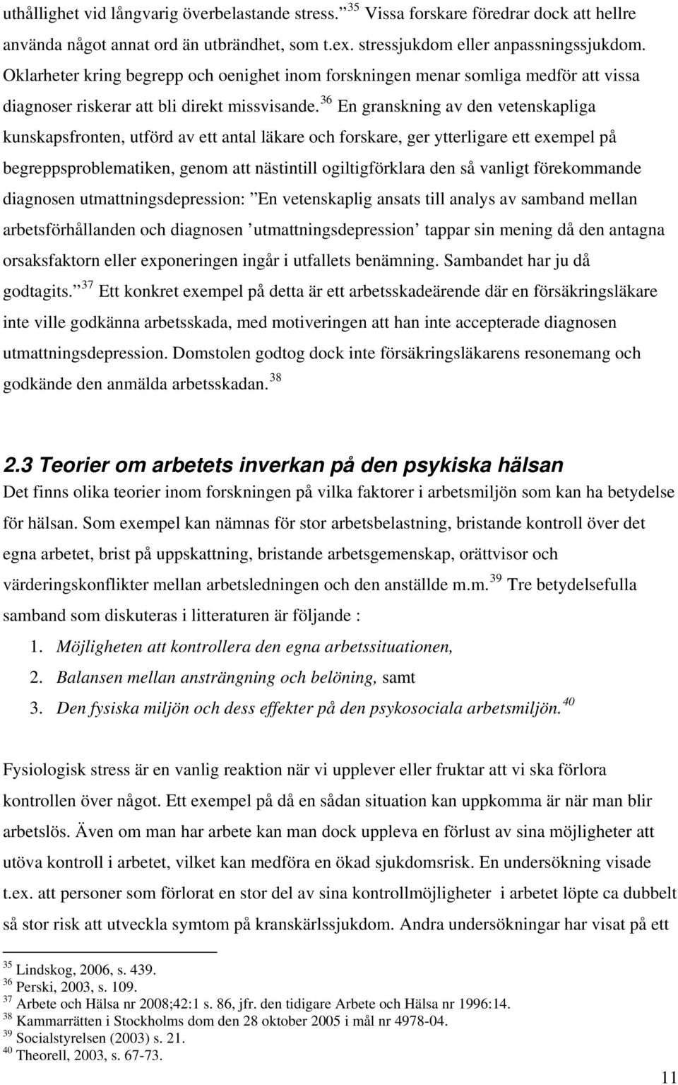 36 En granskning av den vetenskapliga kunskapsfronten, utförd av ett antal läkare och forskare, ger ytterligare ett exempel på begreppsproblematiken, genom att nästintill ogiltigförklara den så