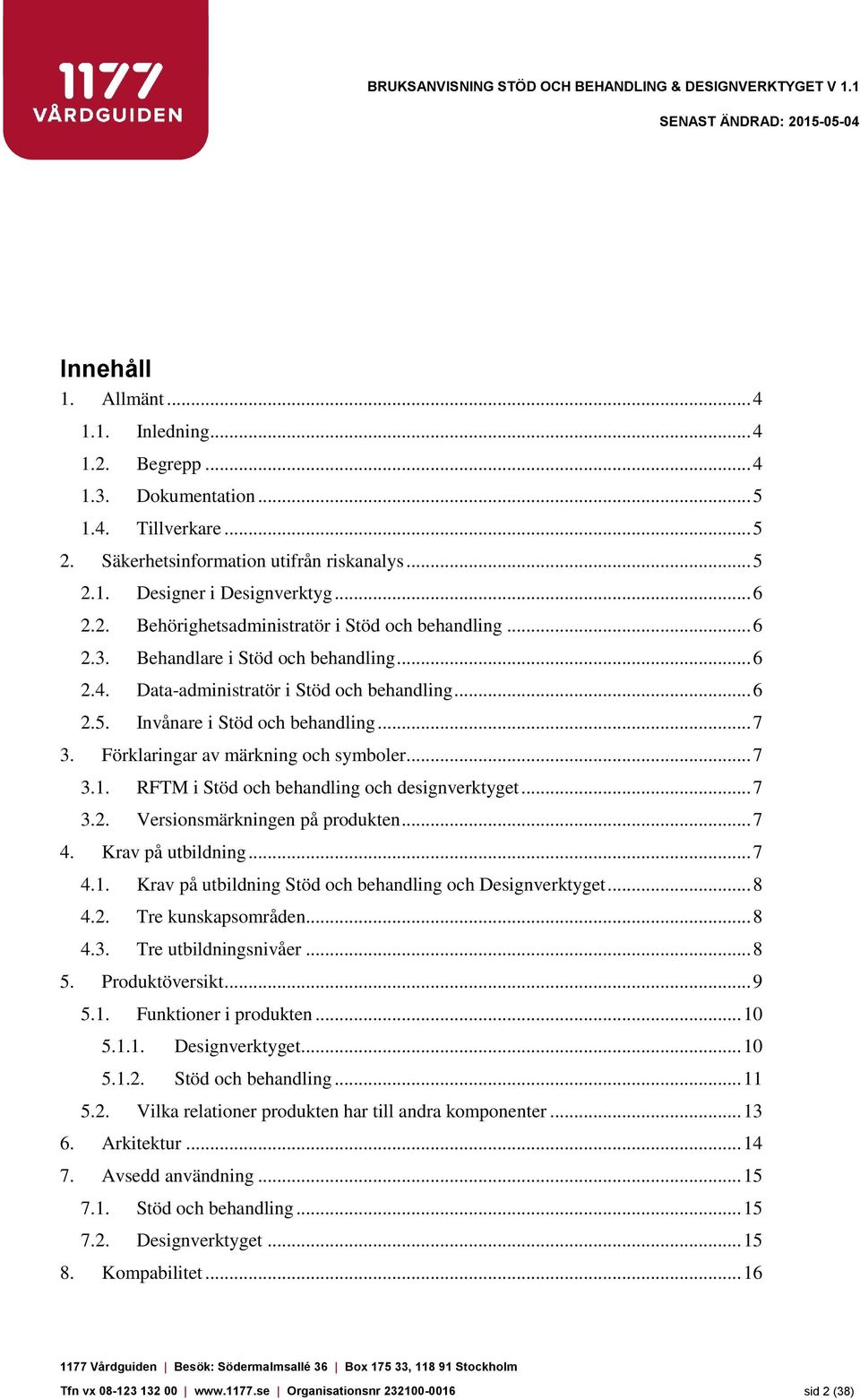 RFTM i Stöd och behandling och designverktyget... 7 3.2. Versionsmärkningen på produkten... 7 4. Krav på utbildning... 7 4.1. Krav på utbildning Stöd och behandling och Designverktyget... 8 4.2. Tre kunskapsområden.