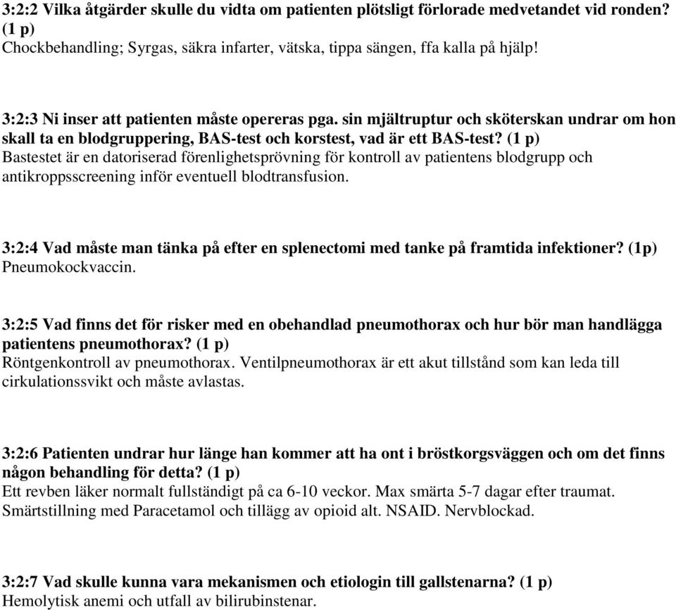 (1 p) Bastestet är en datoriserad förenlighetsprövning för kontroll av patientens blodgrupp och antikroppsscreening inför eventuell blodtransfusion.