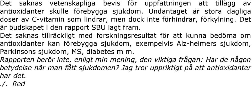 Det saknas tillräckligt med forskningsresultat för att kunna bedöma om antioxidanter kan förebygga sjukdom, exempelvis Alz-heimers sjukdom,