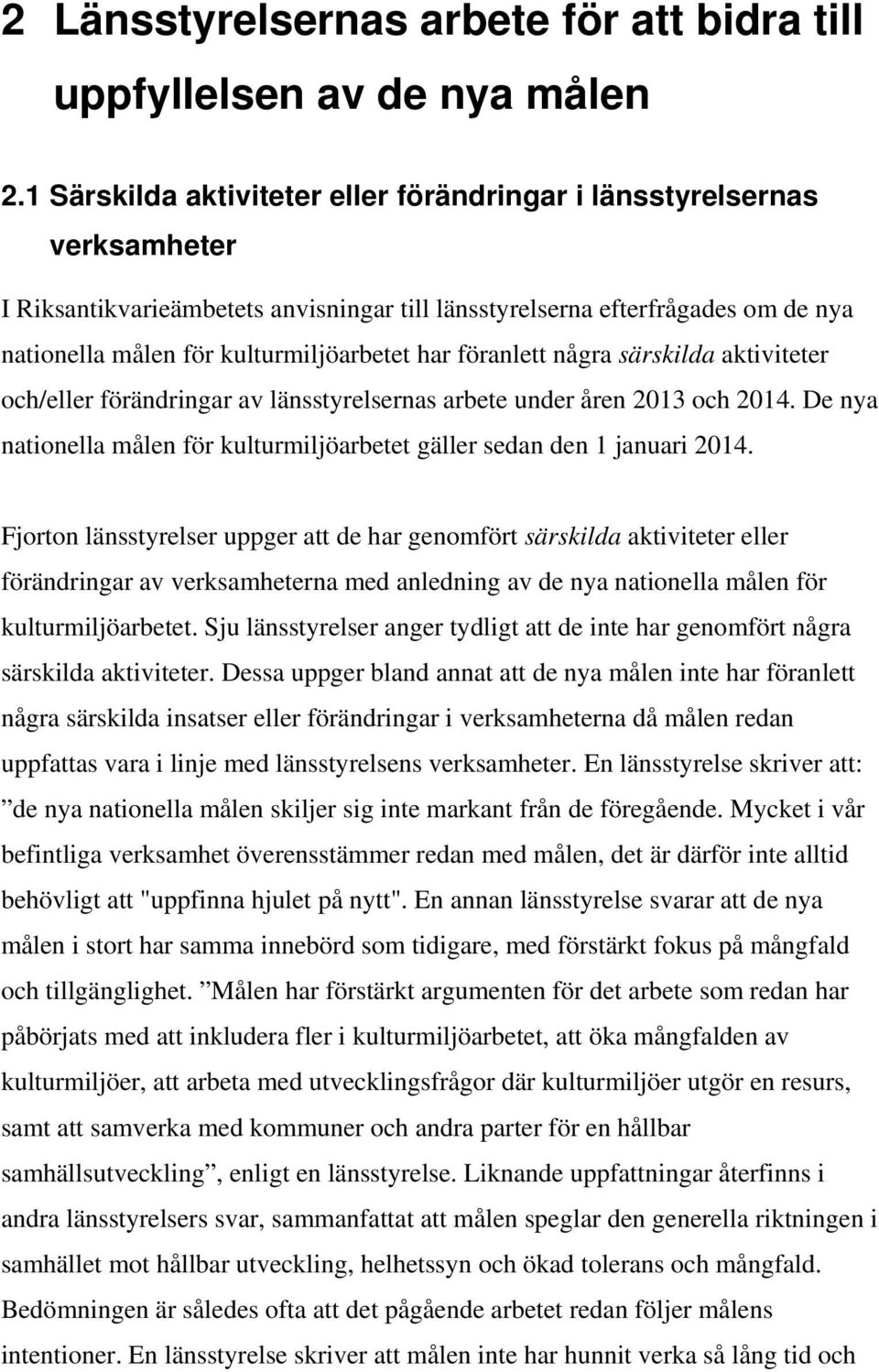 har föranlett några särskilda aktiviteter och/eller förändringar av länsstyrelsernas arbete under åren 2013 och 2014. De nya nationella målen för kulturmiljöarbetet gäller sedan den 1 januari 2014.