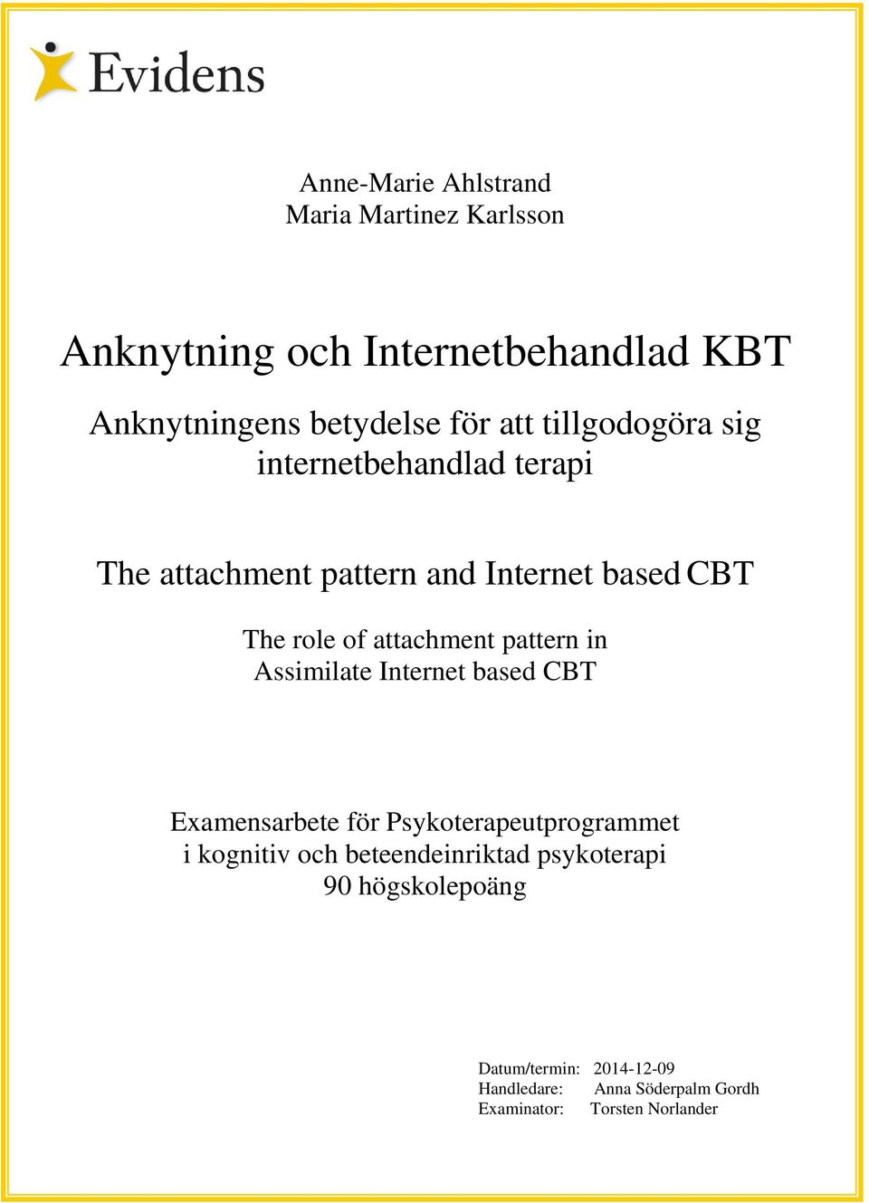 pattern in Assimilate Internet based CBT Examensarbete för Psykoterapeutprogrammet i kognitiv och