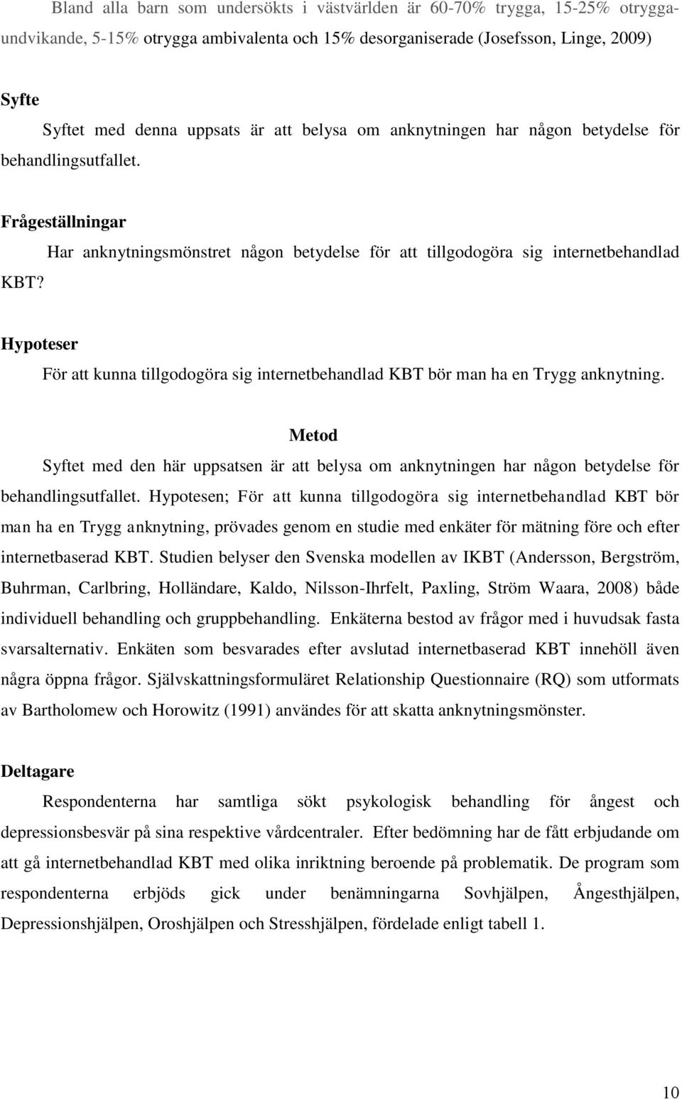 Har anknytningsmönstret någon betydelse för att tillgodogöra sig internetbehandlad Hypoteser För att kunna tillgodogöra sig internetbehandlad KBT bör man ha en Trygg anknytning.