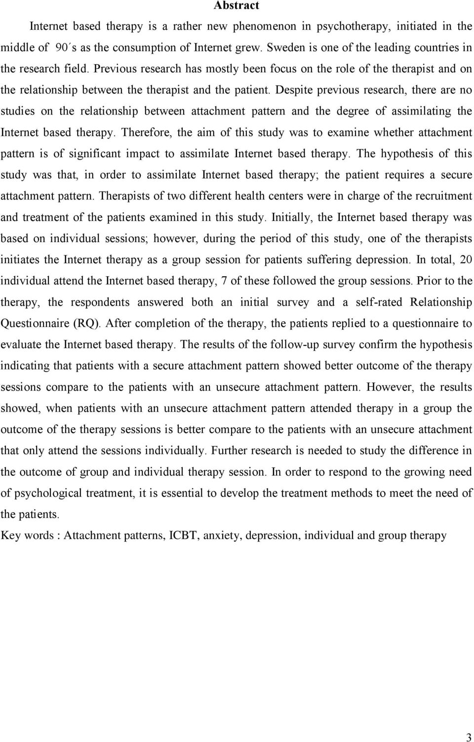 Despite previous research, there are no studies on the relationship between attachment pattern and the degree of assimilating the Internet based therapy.