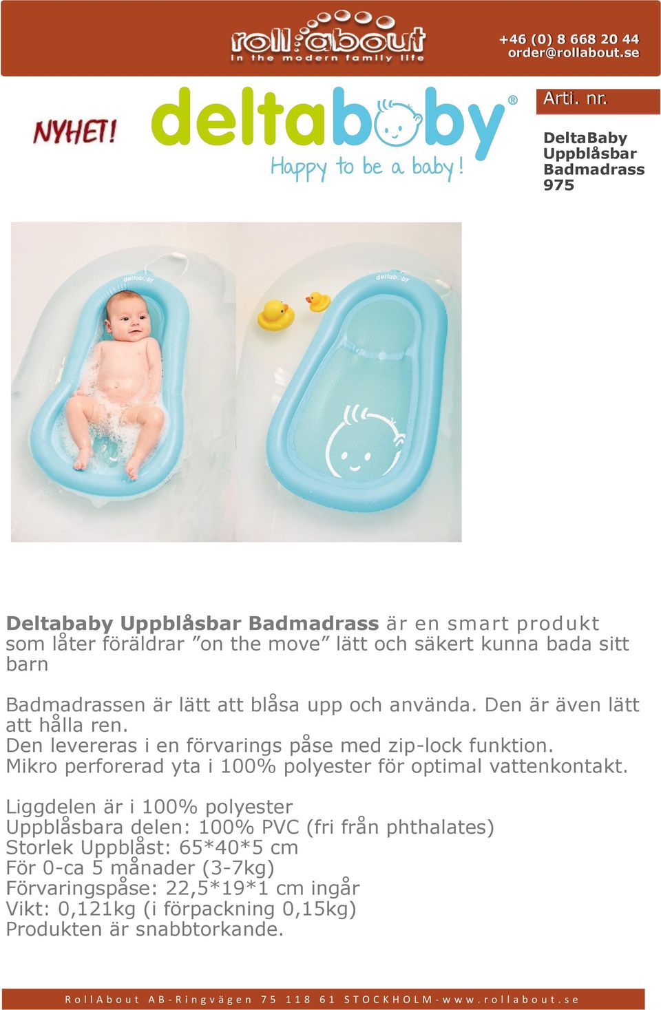 är lätt att blåsa upp och använda. Den är även lätt att hålla ren. Den levereras i en förvarings påse med zip-lock funktion.