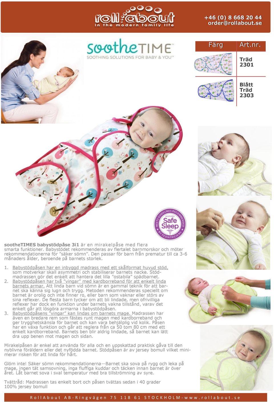 Babystödpåsen har en inbyggd madrass med ett skålformat huvud stöd, som motverkar skall asymmetri och stabiliserar barnets nacke.