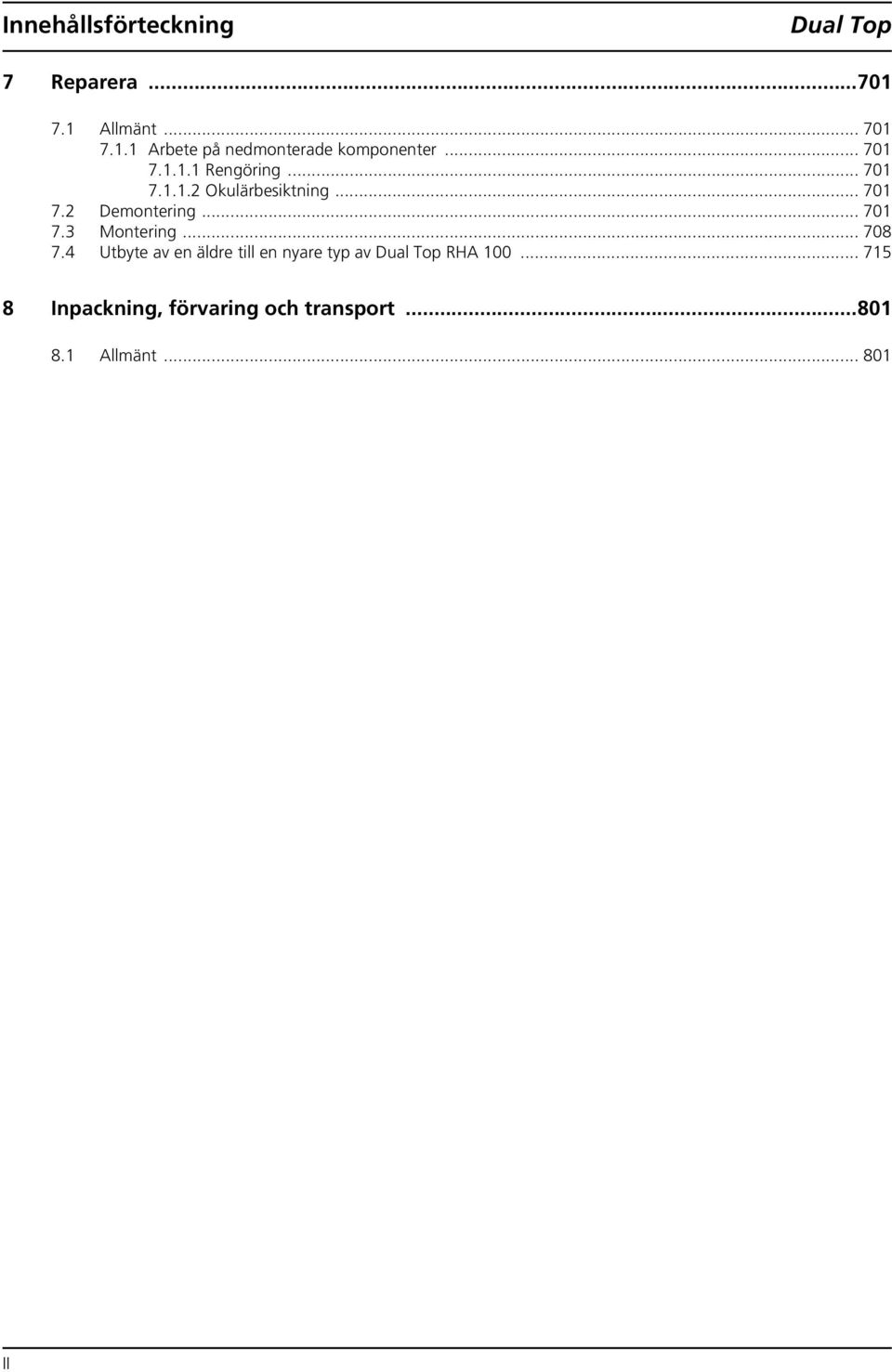 .. 708 7.4 Utbyte av en äldre till en nyare typ av Dual Top RHA 100.