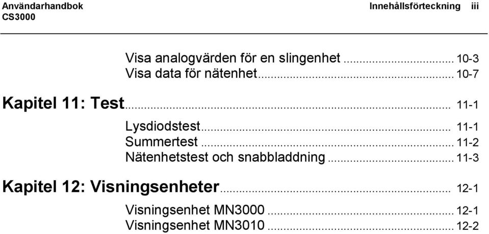 .. 11-1 Summertest... 11-2 Nätenhetstest och snabbladdning.