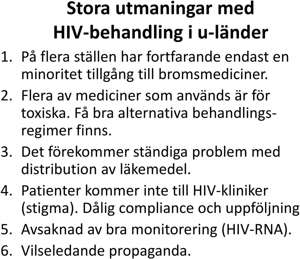 Flera av mediciner som används är för toxiska. Få bra alternativa behandlingsregimer finns. 3.
