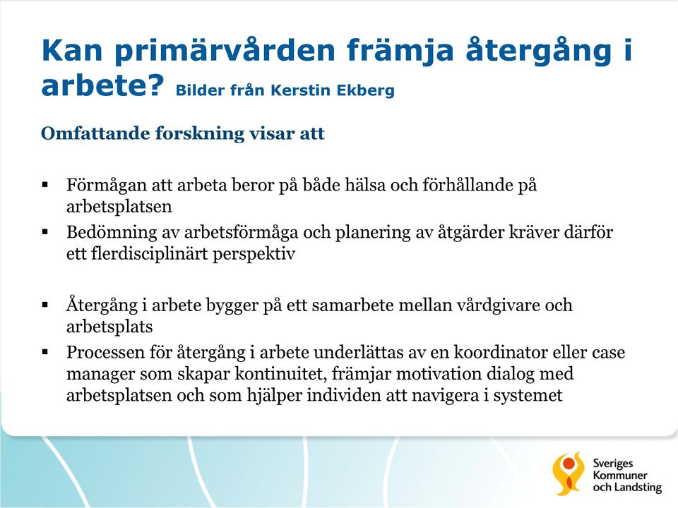 Bedömning av arbetsförmåga och planering av åtgärder kräver därför ett flerdisciplinärt perspektiv Återgång i arbete bygger på ett