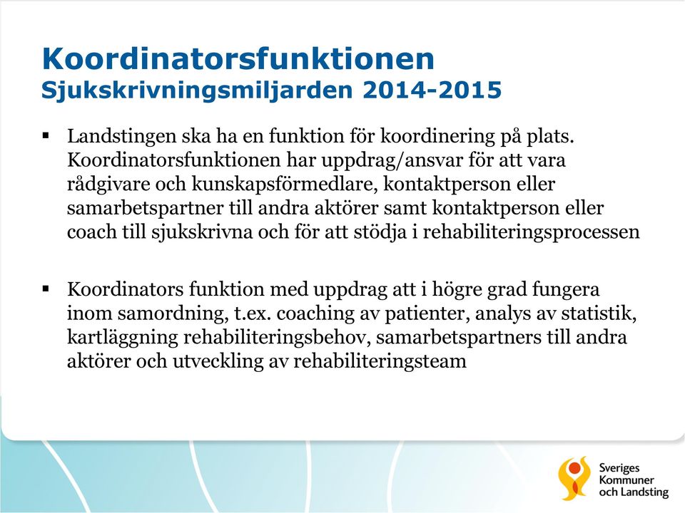 samt kontaktperson eller coach till sjukskrivna och för att stödja i rehabiliteringsprocessen Koordinators funktion med uppdrag att i högre grad