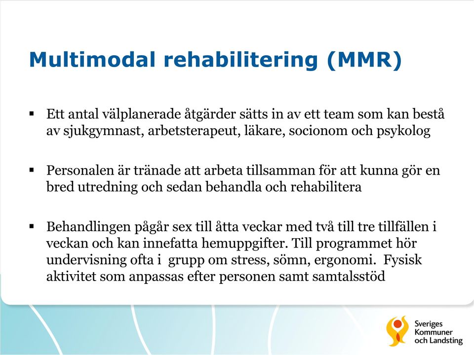 sedan behandla och rehabilitera Behandlingen pågår sex till åtta veckar med två till tre tillfällen i veckan och kan innefatta