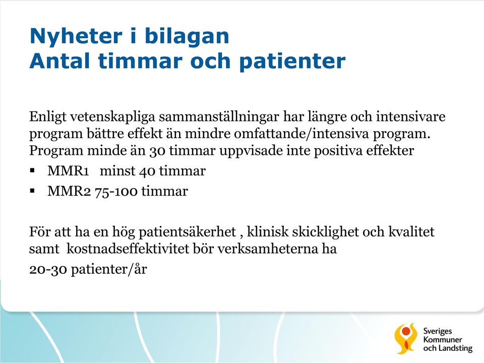 Program minde än 30 timmar uppvisade inte positiva effekter MMR1 minst 40 timmar MMR2 75-100 timmar