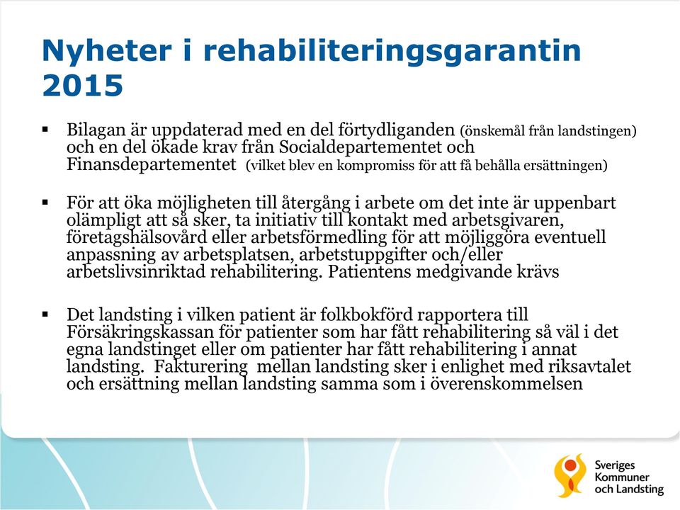 företagshälsovård eller arbetsförmedling för att möjliggöra eventuell anpassning av arbetsplatsen, arbetstuppgifter och/eller arbetslivsinriktad rehabilitering.