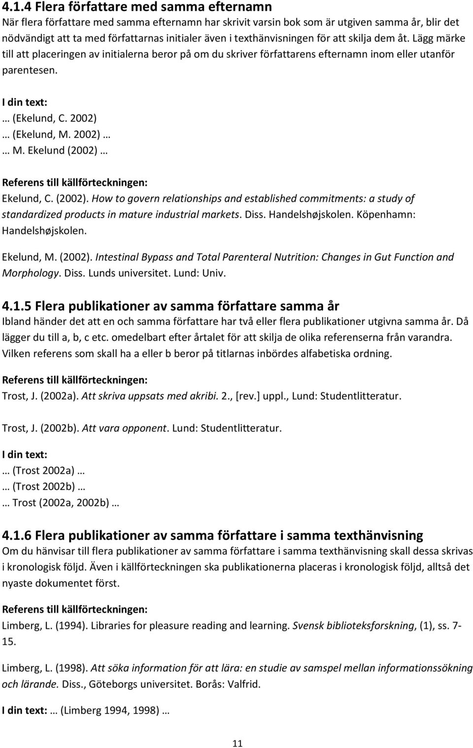 2002) (Ekelund, M. 2002) M. Ekelund (2002) Ekelund, C. (2002). How to govern relationships and established commitments: a study of standardized products in mature industrial markets. Diss.