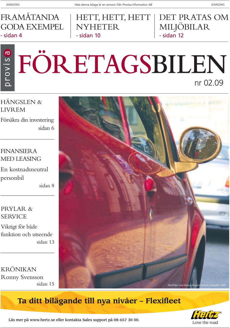 09 HÄNGSLEN & LIVREM Försäkra din investering sidan 6 FINANSIERA MED LEASING En kostnadsneutral personbil sidan 8 PRYLAR & SERVICE Viktigt för