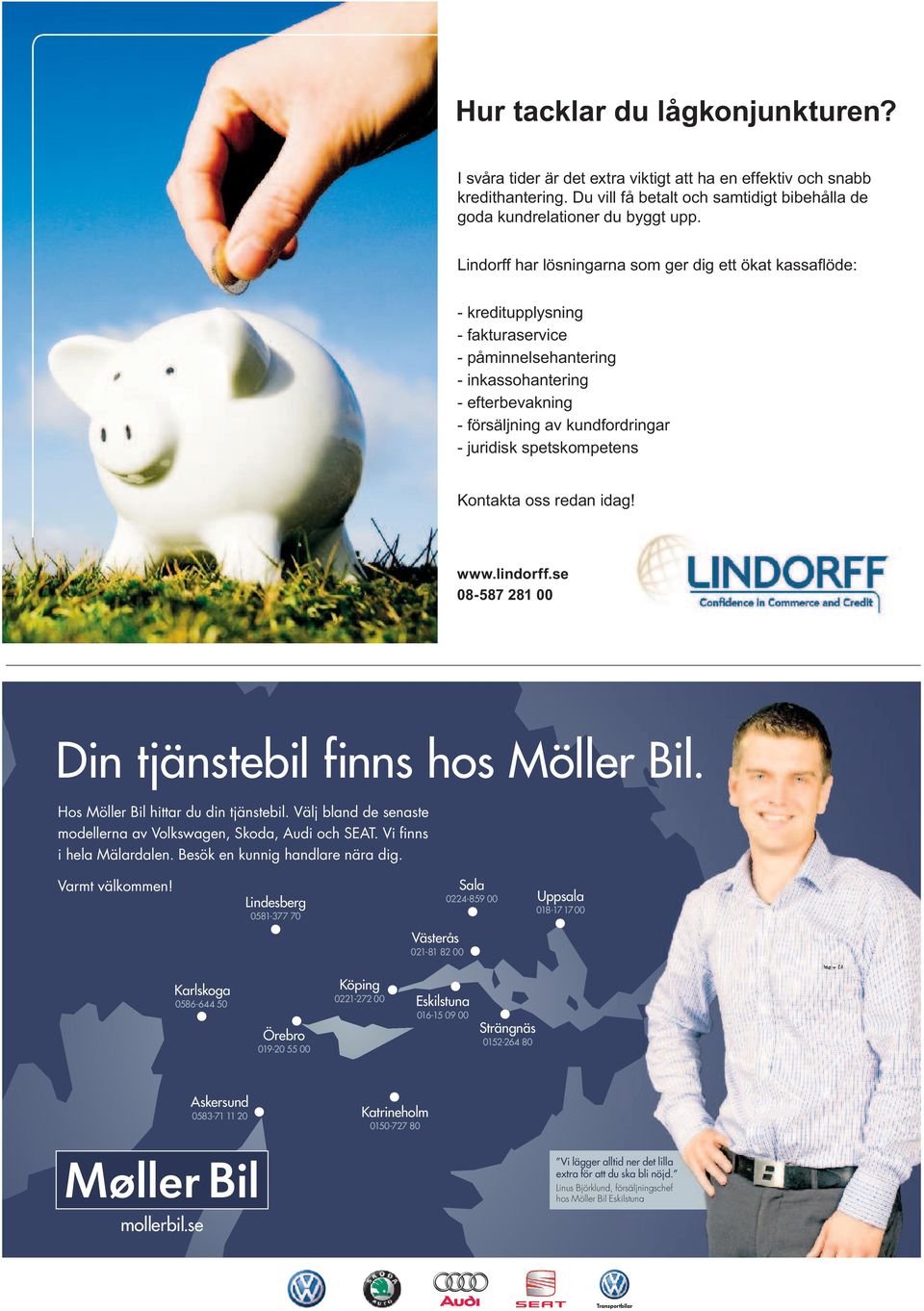 spetskompetens Kontakta oss redan idag! www.lindorff.se 08-587 281 00 Din tjänstebil finns hos Möller Bil. Hos Möller Bil hittar du din tjänstebil.