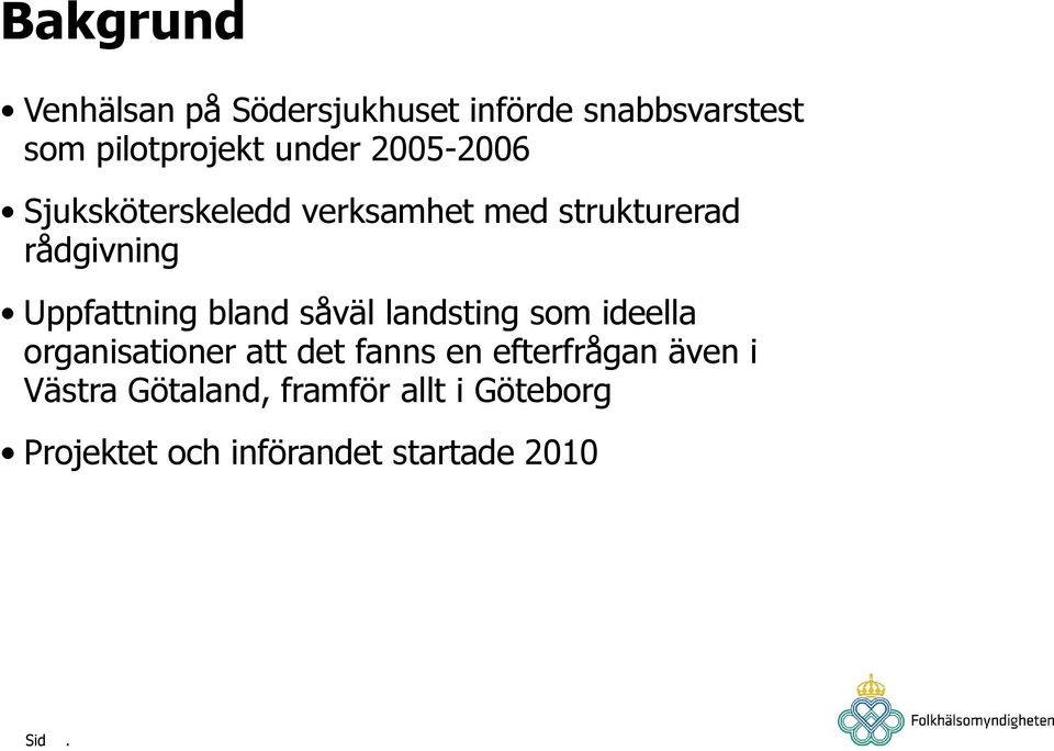 Uppfattning bland såväl landsting som ideella organisationer att det fanns en