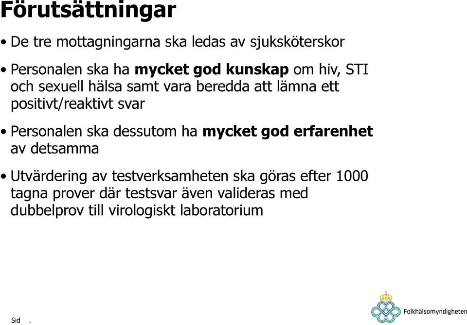 Personalen ska dessutom ha mycket god erfarenhet av detsamma Utvärdering av testverksamheten ska