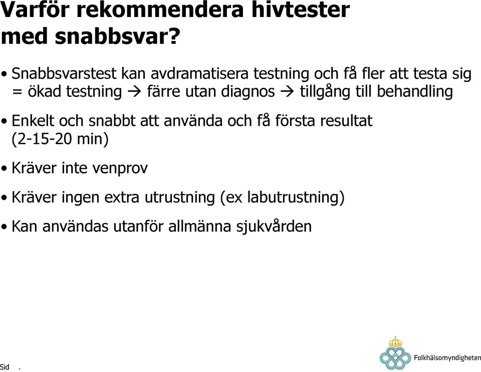 färre utan diagnos tillgång till behandling Enkelt och snabbt att använda och få första