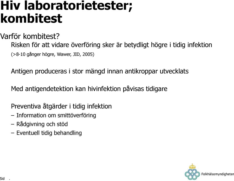Wawer, JID, 2005) Antigen produceras i stor mängd innan antikroppar utvecklats Med