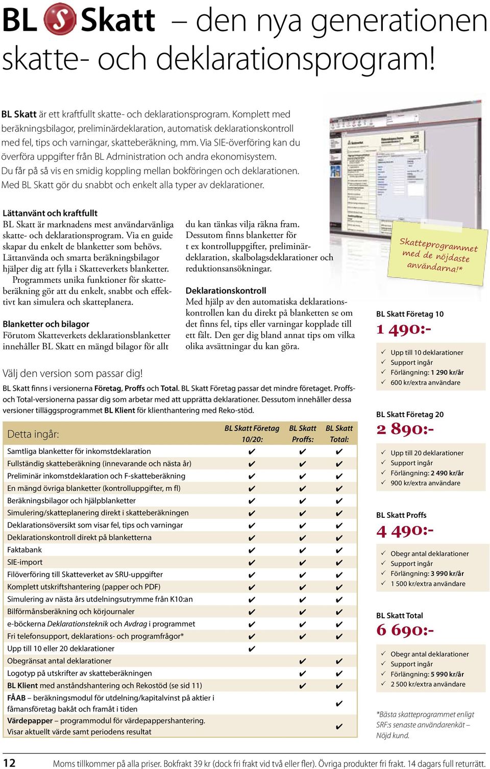 Via SIE-överföring kan du överföra uppgifter från BL Administration och andra ekonomisystem. Du får på så vis en smidig koppling mellan bokföringen och deklarationen.