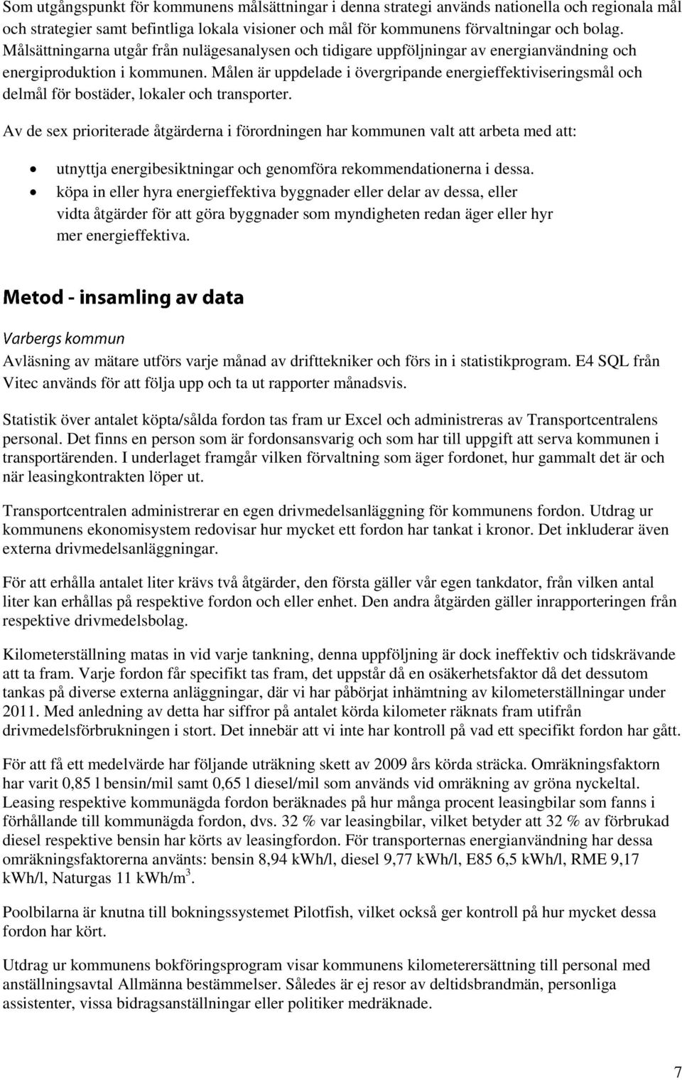 Målen är uppdelade i övergripande energieffektiviseringsmål och delmål för bostäder, lokaler och transporter.