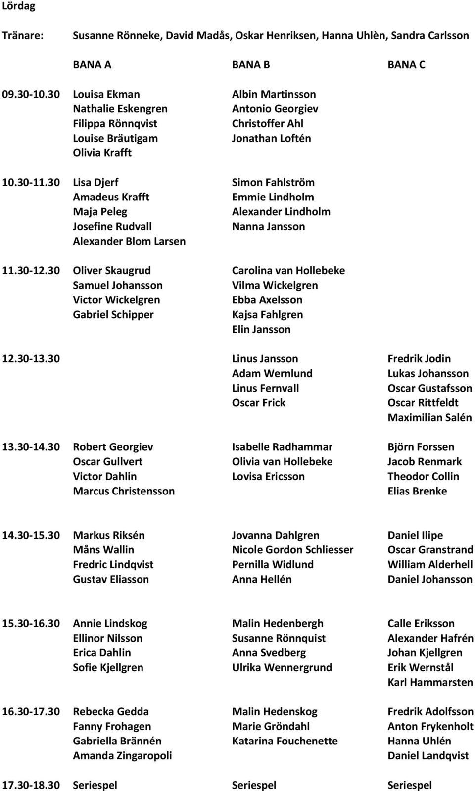 30 Lisa Djerf Simon Fahlström Amadeus Krafft Emmie Lindholm Maja Peleg Alexander Lindholm Josefine Rudvall Nanna Jansson Alexander Blom Larsen 11.30-12.