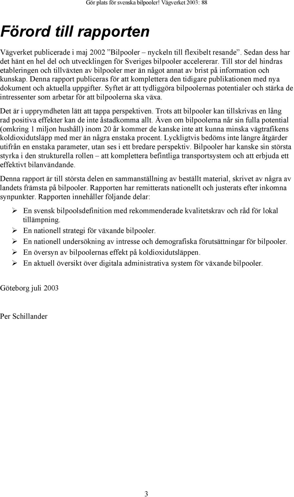 Denna rapport publiceras för att komplettera den tidigare publikationen med nya dokument och aktuella uppgifter.