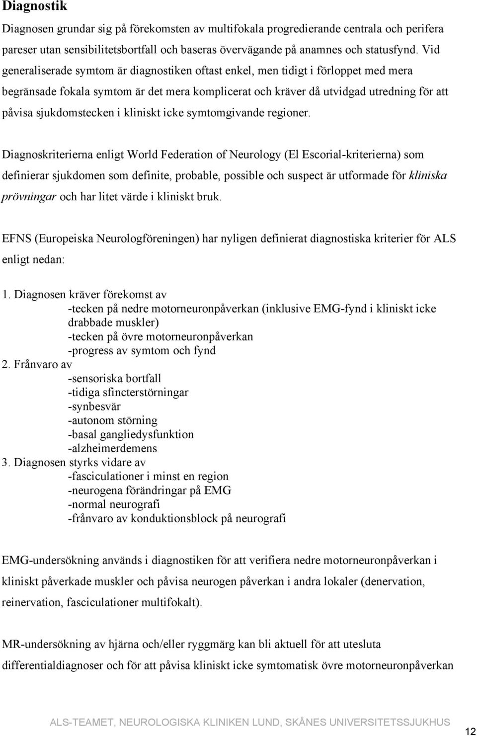 i kliniskt icke symtomgivande regioner.