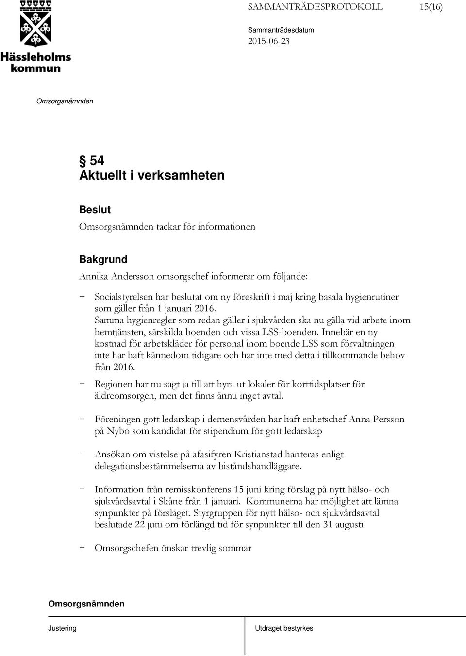 Samma hygienregler som redan gäller i sjukvården ska nu gälla vid arbete inom hemtjänsten, särskilda boenden och vissa LSS-boenden.