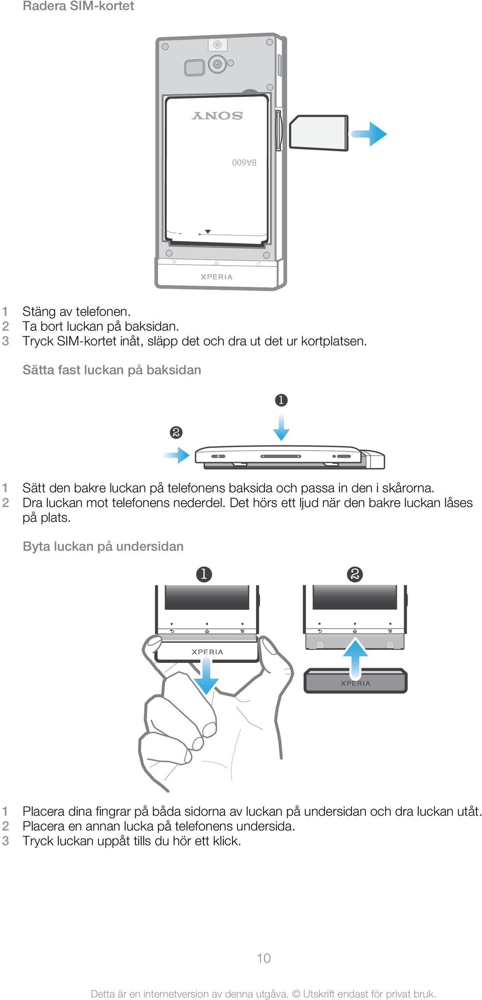 Sätta fast luckan på baksidan 1 2 1 Sätt den bakre luckan på telefonens baksida och passa in den i skårorna.