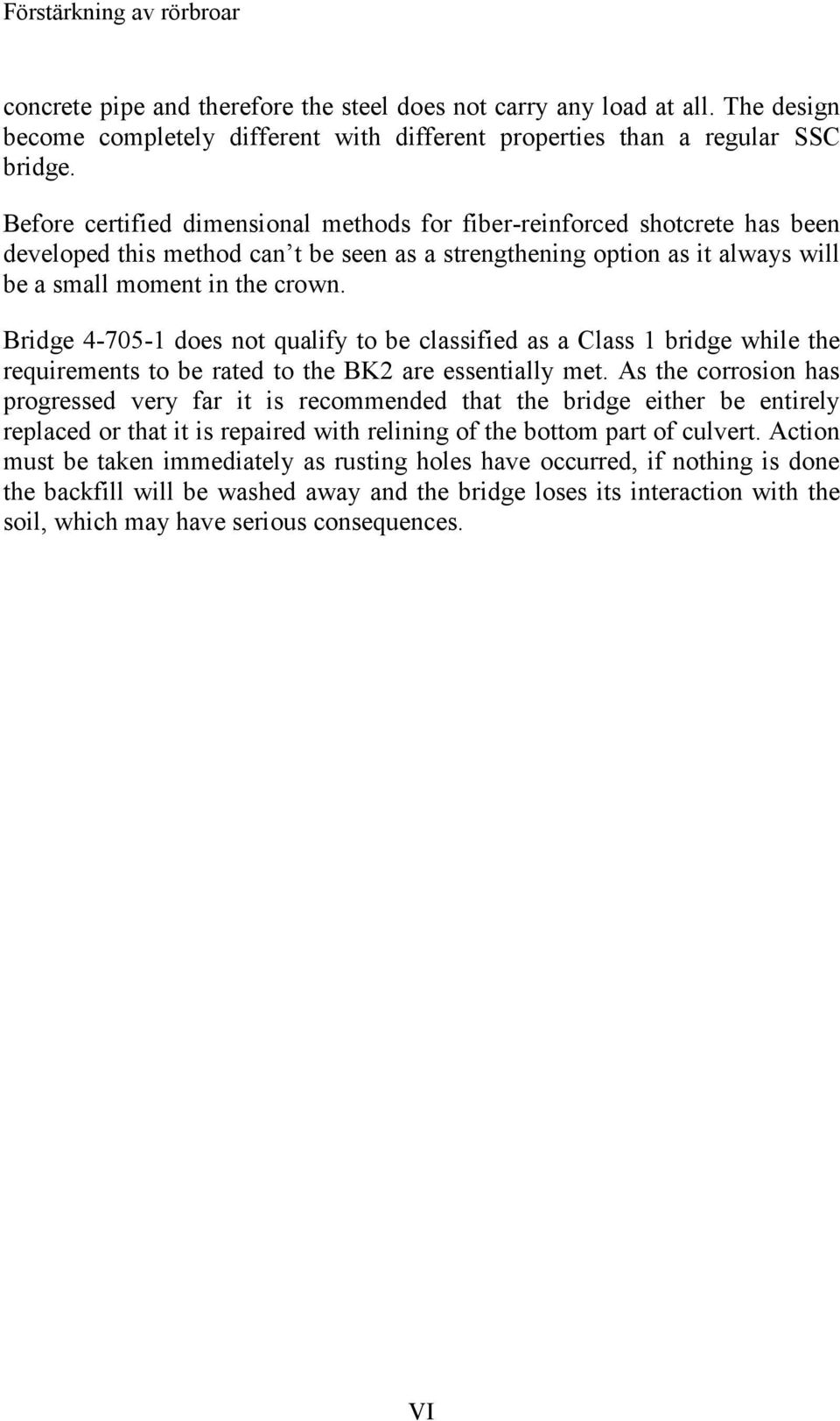 Bridge 4-705-1 does not qualify to be classified as a Class 1 bridge while the requirements to be rated to the BK2 are essentially met.