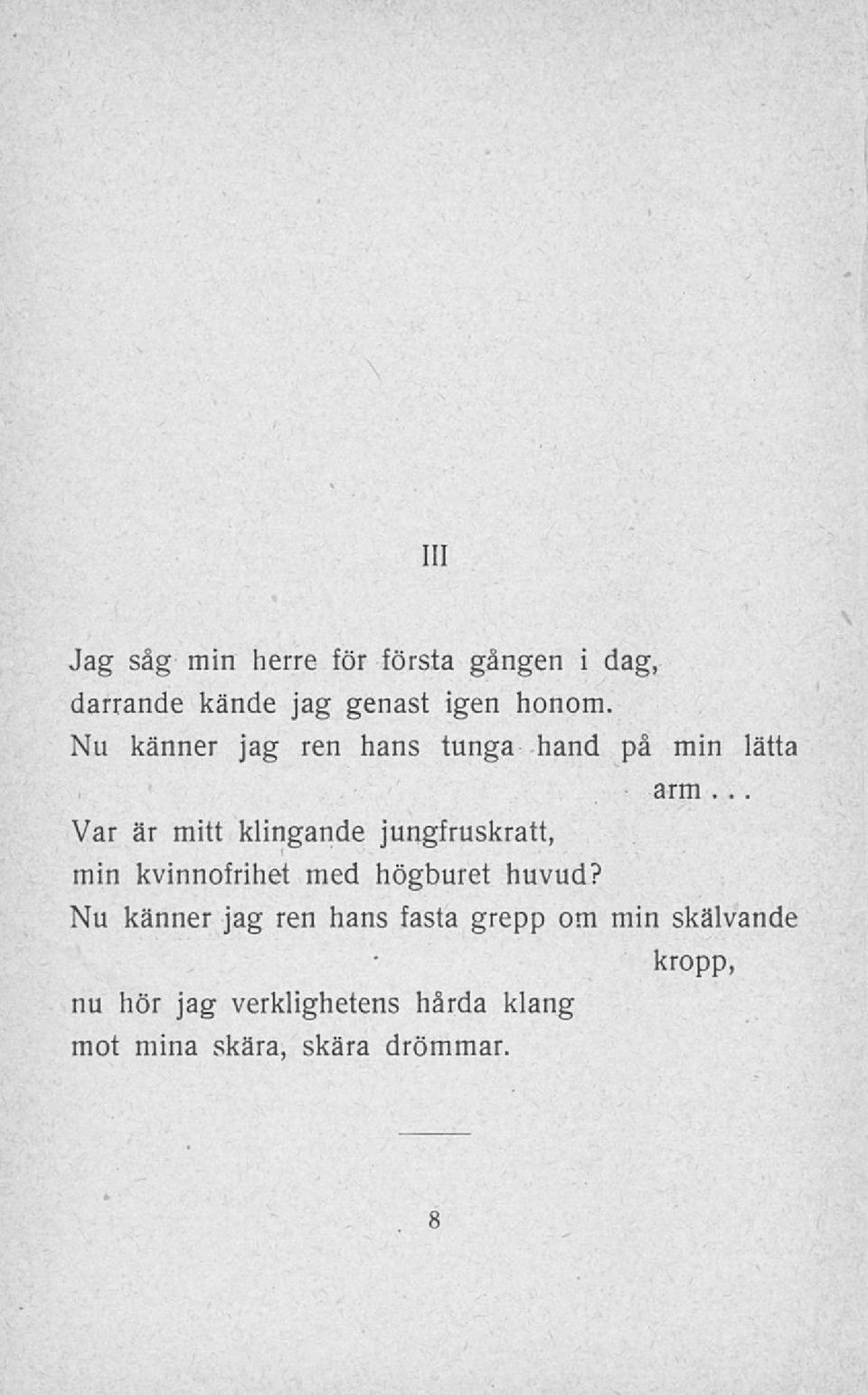 Var är mitt klingande jungfruskratt, min kvinnofrihet med högburet huvud?