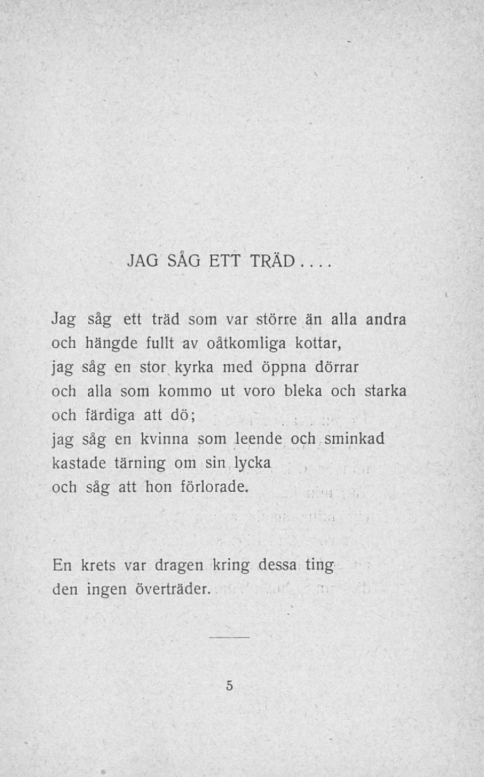 och starka och färdiga att dö; jag såg en kvinna som leende och sminkad kastade tärning om