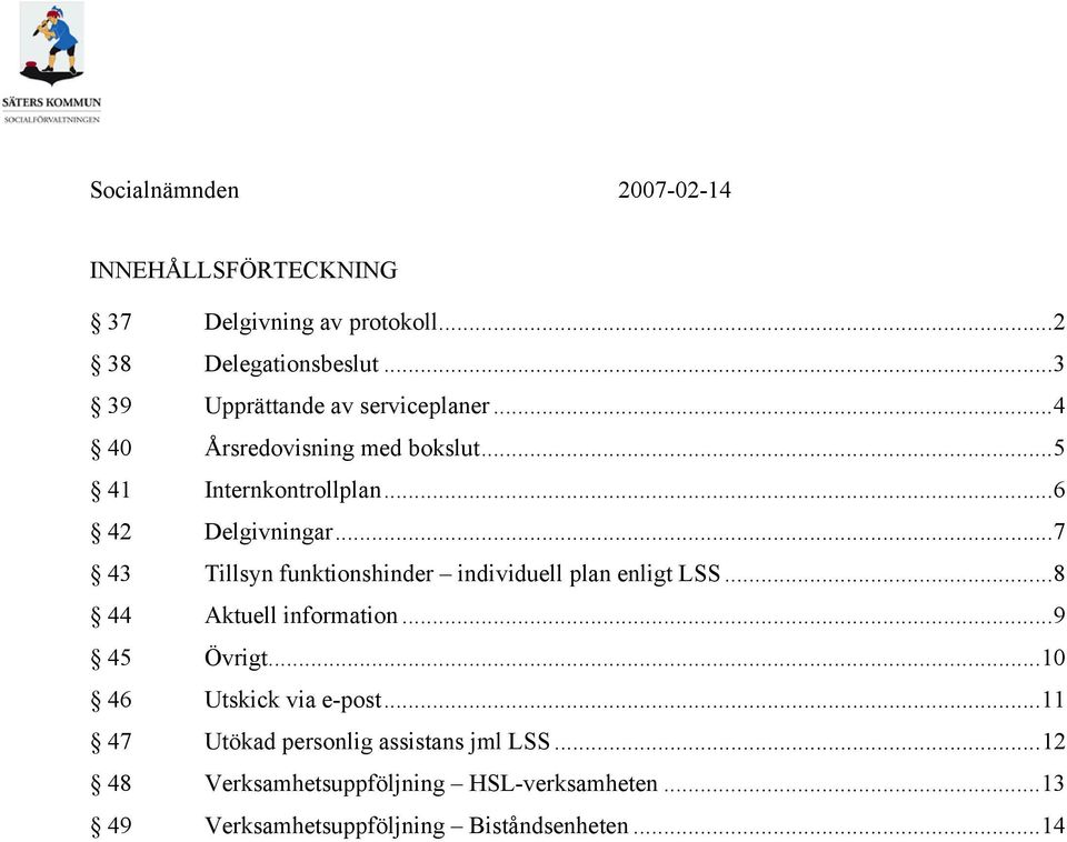 ..7 43 Tillsyn funktionshinder individuell plan enligt LSS...8 44 Aktuell information...9 45 Övrigt.