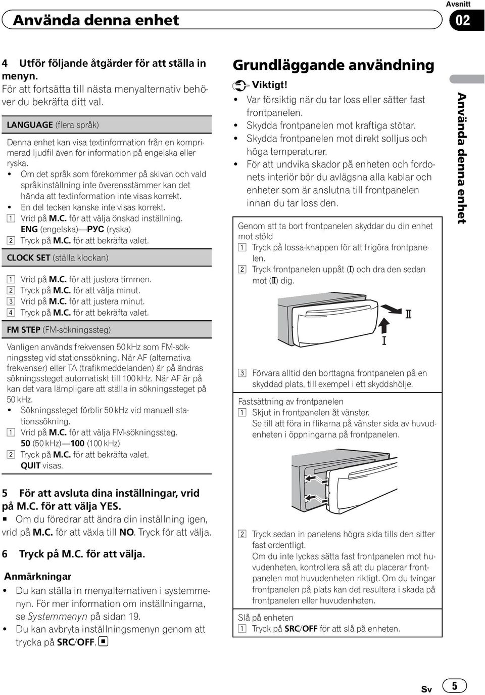 ! Om det språk som förekommer på skivan och vald språkinställning inte överensstämmer kan det hända att textinformation inte visas korrekt.! En del tecken kanske inte visas korrekt. 1 Vrid på M.C.