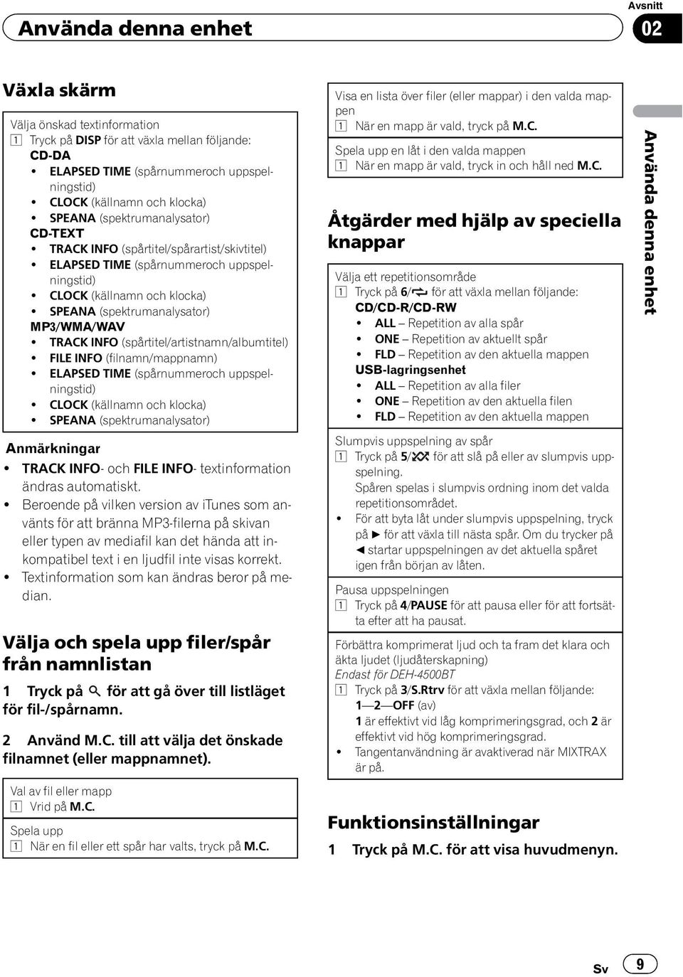 TRACK INFO (spårtitel/artistnamn/albumtitel)! FILE INFO (filnamn/mappnamn)! ELAPSED TIME (spårnummeroch uppspelningstid)! CLOCK (källnamn och klocka)! SPEANA (spektrumanalysator) Anmärkningar!