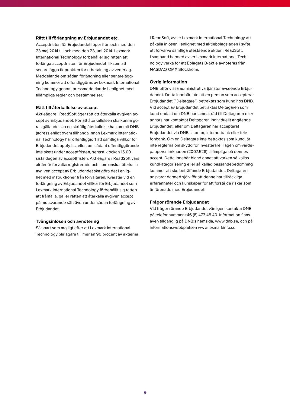 Meddelande om sådan förlängning eller senareläggning kommer att offentliggöras av Lexmark International Technology genom pressmeddelande i enlighet med tillämpliga regler och bestämmelser.