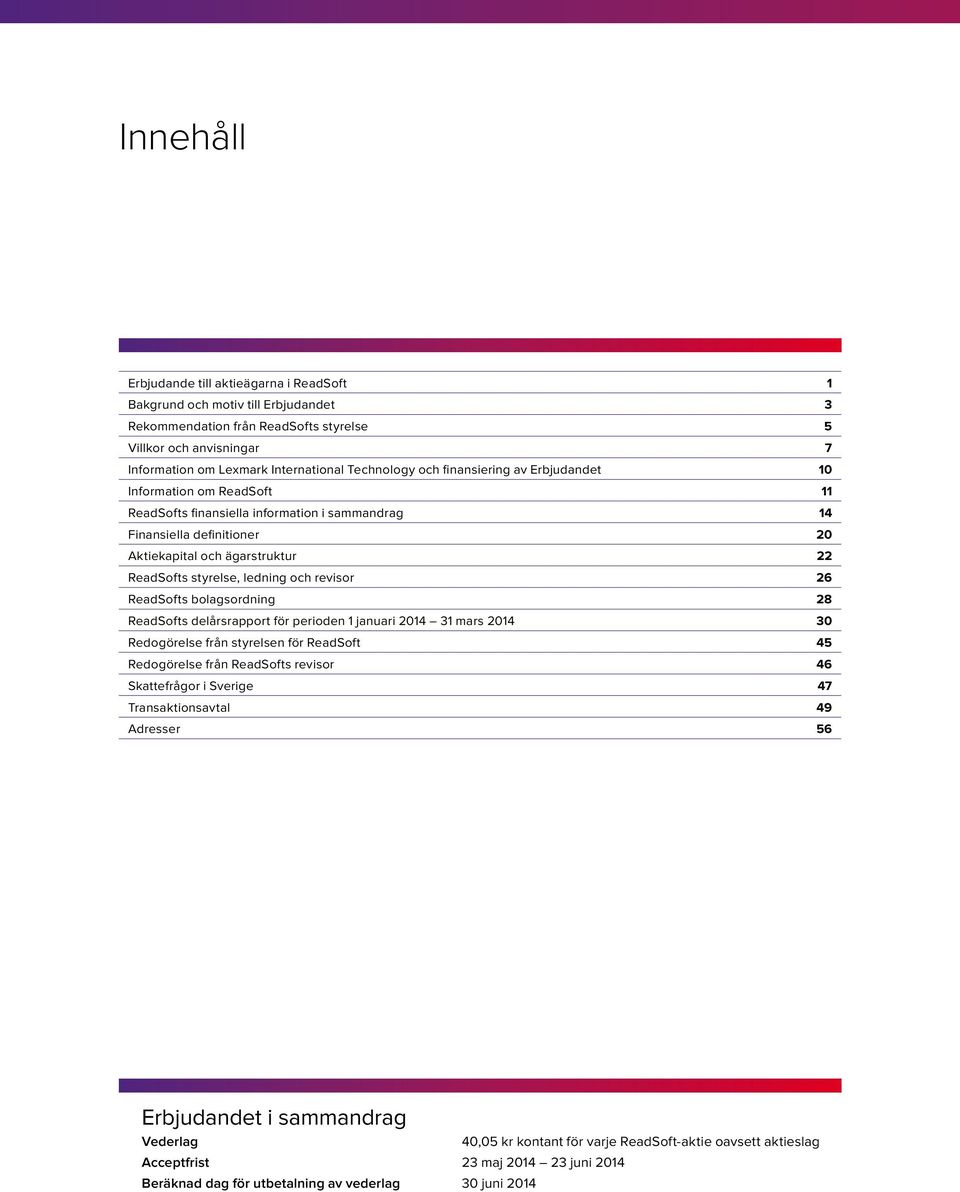 styrelse, ledning och revisor 26 ReadSofts bolagsordning 28 ReadSofts delårsrapport för perioden 1 januari 2014 31 mars 2014 30 Redogörelse från styrelsen för ReadSoft 45 Redogörelse från ReadSofts