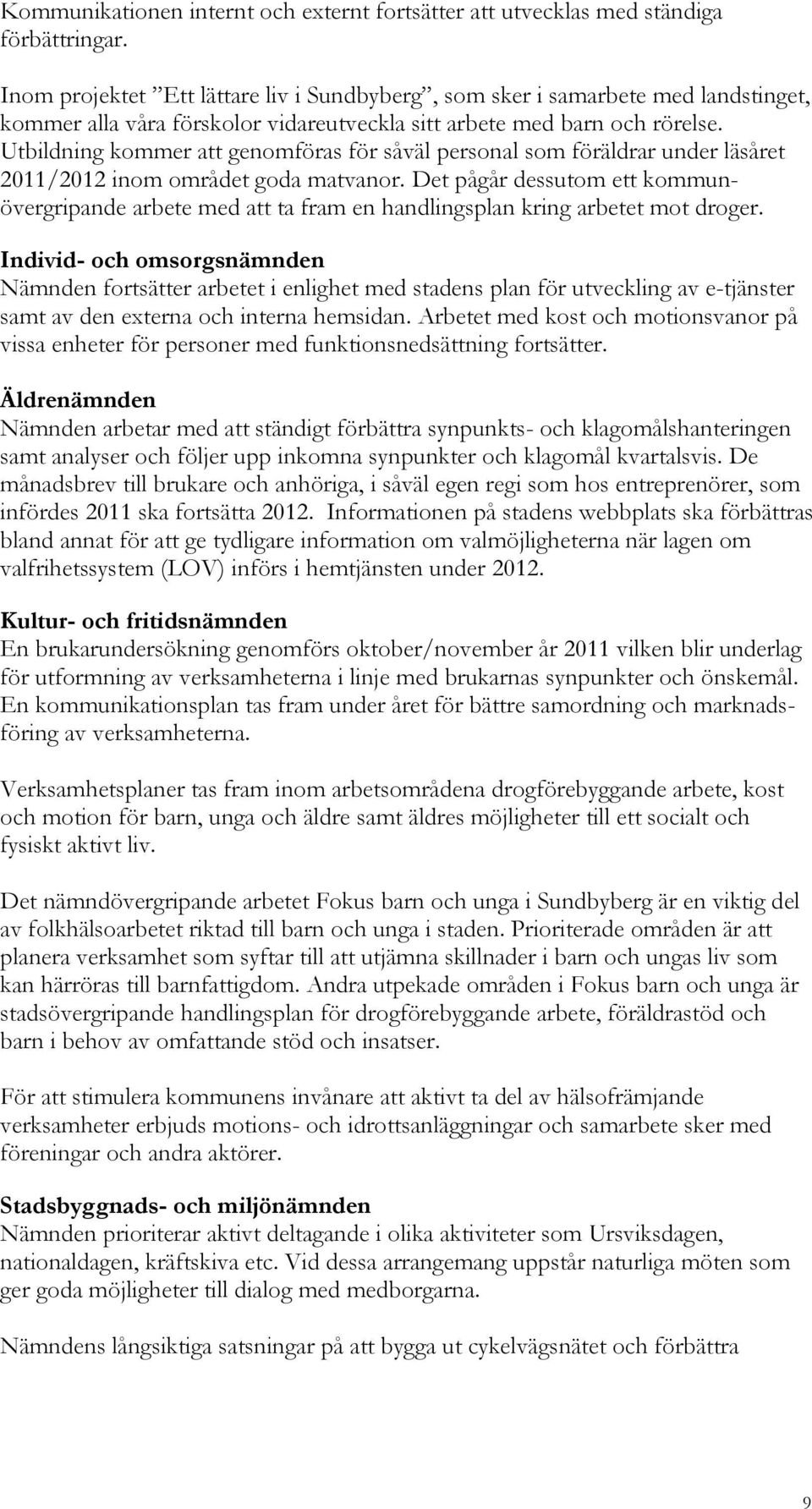 Utbildning kommer att genomföras för såväl personal som föräldrar under läsåret 2011/2012 inom området goda matvanor.