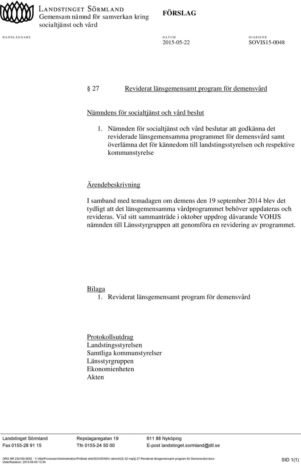 Nämnden för scialtjänst ch vård beslutar att gdkänna det reviderade länsgemensamma prgrammet för demensvård samt överlämna det för kännedm till landstingsstyrelsen ch respektive kmmunstyrelse