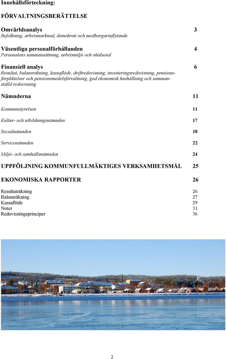 pensionsmedelsförvaltning, god ekonomisk hushållning och sammanställd redovisning Nämnderna 11 Kommunstyrelsen 11 Kultur- och utbildningsnämnden 17 Socialnämnden 18