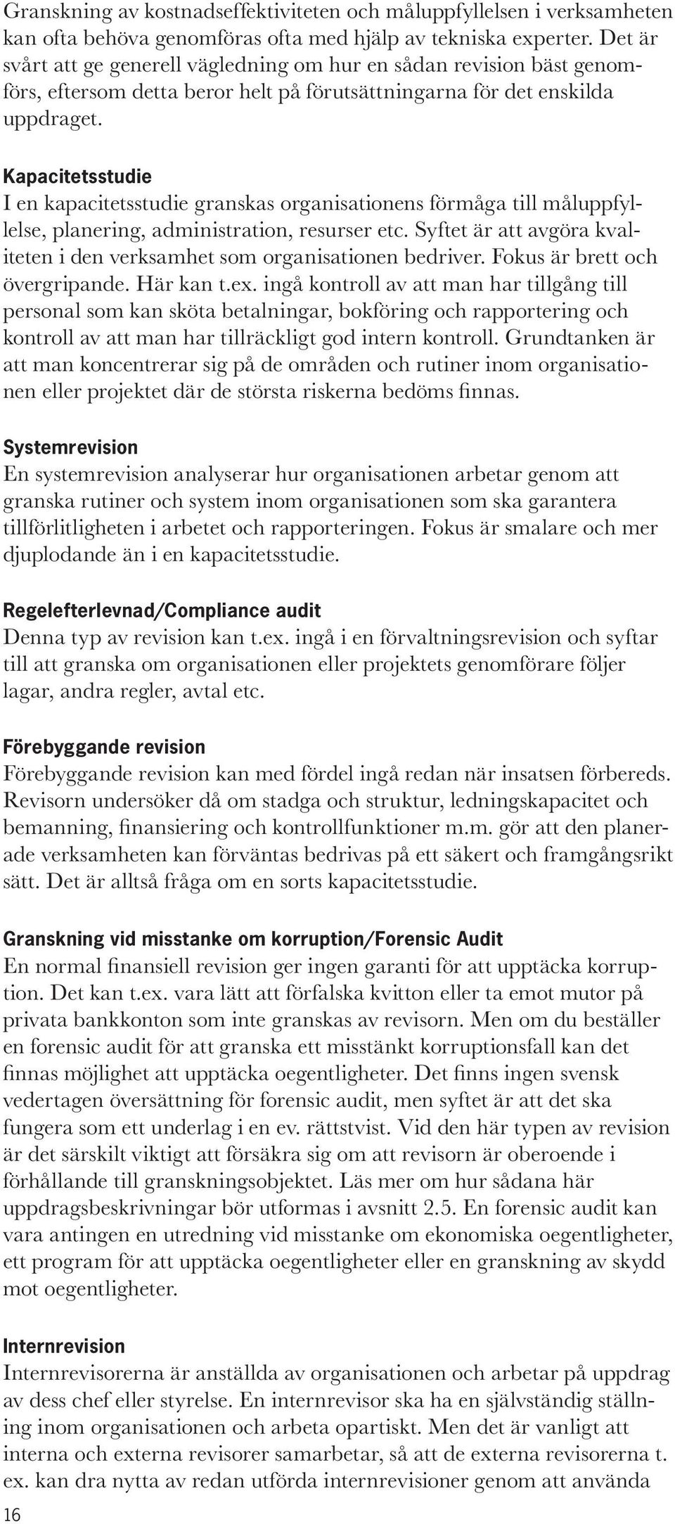 Kapacitetsstudie I en kapacitetsstudie granskas organisationens förmåga till måluppfyllelse, planering, administration, resurser etc.