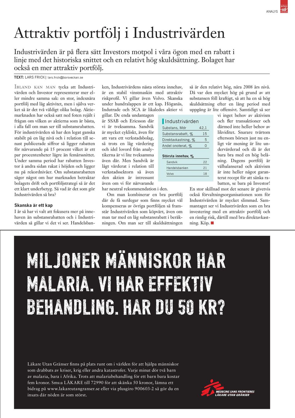 se Ibland kan man tycka att Industrivärden och Investor representerar mer eller mindre samma sak: en stor, indexnära portfölj med låg aktivitet, men i själva verket så är det två väldigt olika bolag.