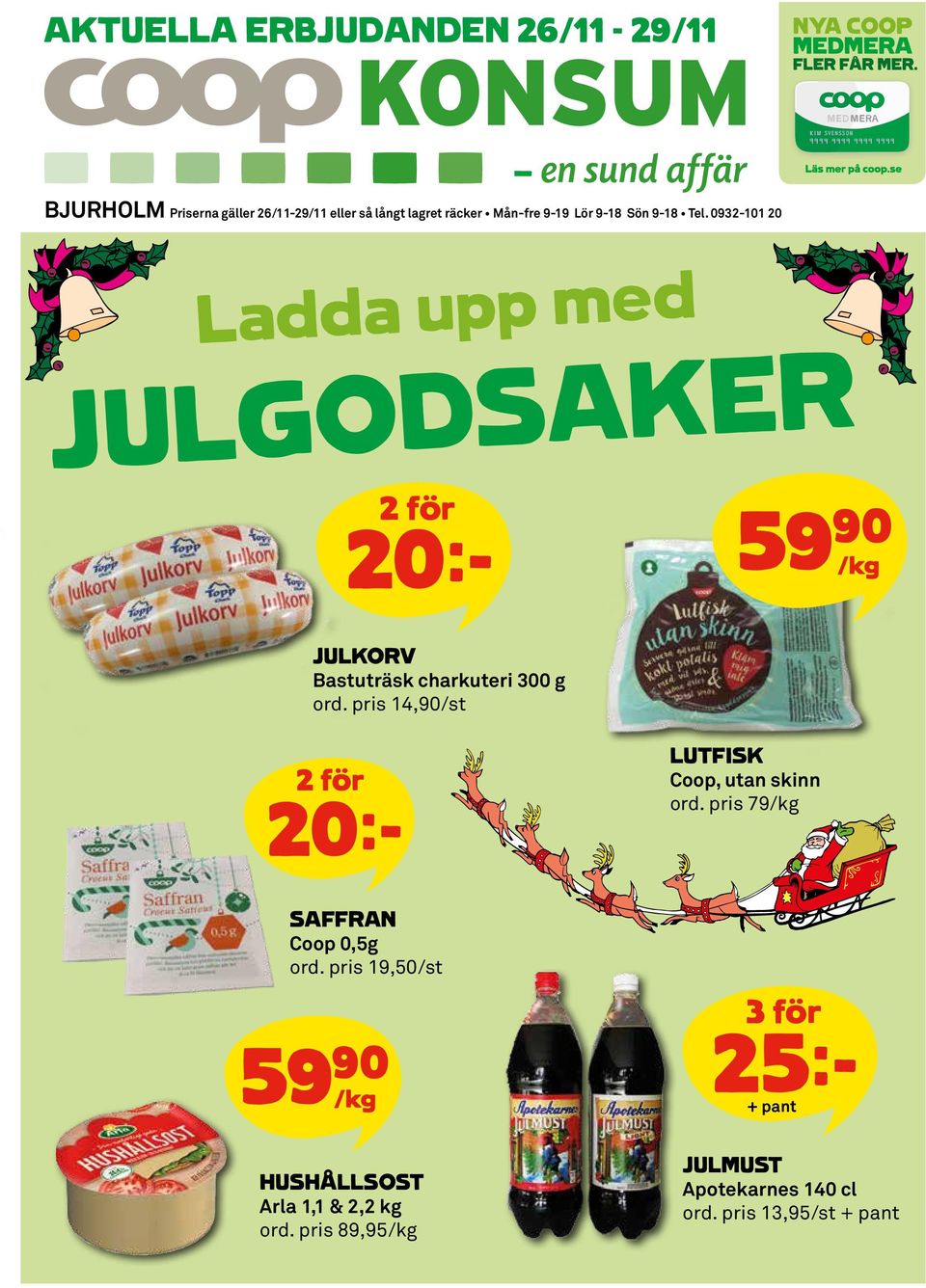 0932-101 20 Ladda upp med JULGODSAKER 2 för 20:- 59 90 /kg JULKORV Bastuträsk charkuteri 300 g ord.